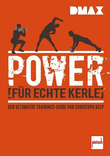 DMAX Power für echte Kerle: Der ultimative Trainings-Guide von Christoph Delp